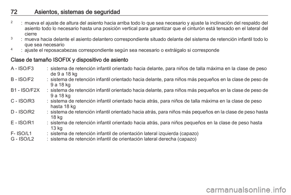 OPEL ASTRA K 2016.5 Manual de Instrucciones (in Spanish) 72Asientos, sistemas de seguridad2:mueva el ajuste de altura del asiento hacia arriba todo lo que sea necesario y ajuste la inclinación del respaldo del
asiento todo lo necesario hasta una posición OPEL ASTRA K 2016.5 Manual de Instrucciones (in Spanish) 72Asientos, sistemas de seguridad2:mueva el ajuste de altura del asiento hacia arriba todo lo que sea necesario y ajuste la inclinación del respaldo del
asiento todo lo necesario hasta una posición
