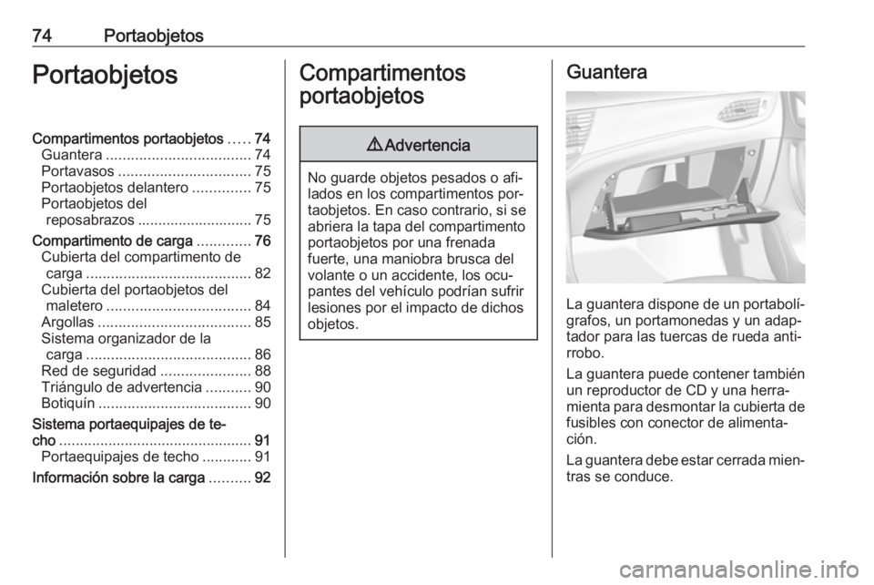OPEL ASTRA K 2016.5 Manual de Instrucciones (in Spanish) 74PortaobjetosPortaobjetosCompartimentos portaobjetos.....74
Guantera ................................... 74
Portavasos ................................ 75
Portaobjetos delantero ..............75
Port OPEL ASTRA K 2016.5 Manual de Instrucciones (in Spanish) 74PortaobjetosPortaobjetosCompartimentos portaobjetos.....74
Guantera ................................... 74
Portavasos ................................ 75
Portaobjetos delantero ..............75
Port