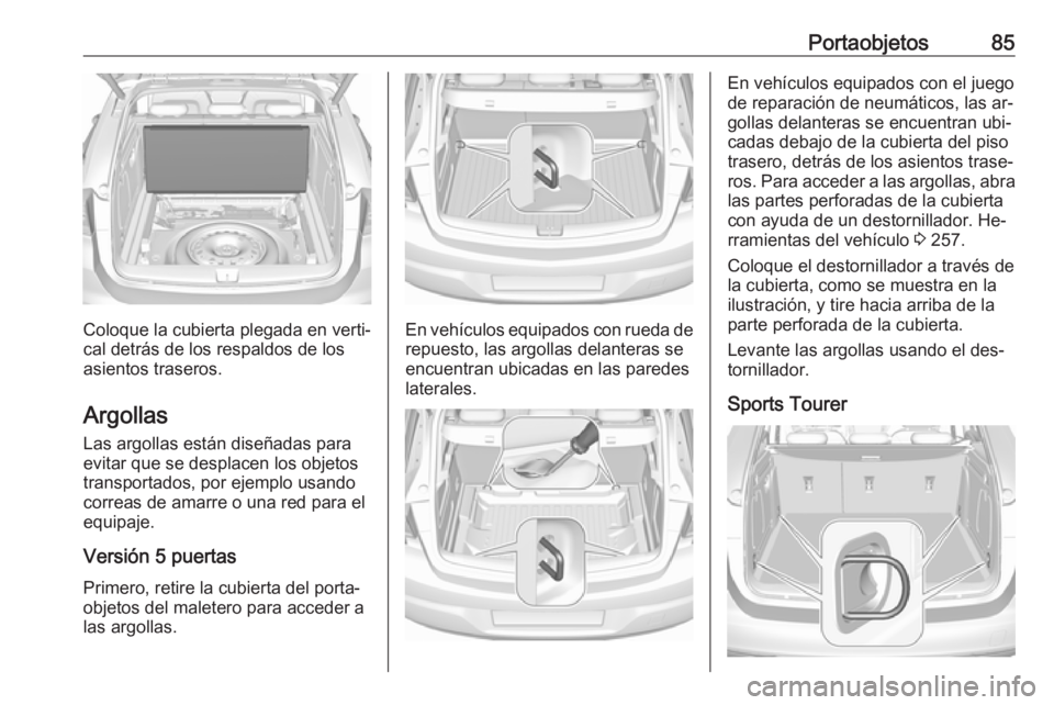 OPEL ASTRA K 2016.5 Manual de Instrucciones (in Spanish) Portaobjetos85
Coloque la cubierta plegada en verti‐
cal detrás de los respaldos de los
asientos traseros.
Argollas
Las argollas están diseñadas para evitar que se desplacen los objetos
transport OPEL ASTRA K 2016.5 Manual de Instrucciones (in Spanish) Portaobjetos85
Coloque la cubierta plegada en verti‐
cal detrás de los respaldos de los
asientos traseros.
Argollas
Las argollas están diseñadas para evitar que se desplacen los objetos
transport