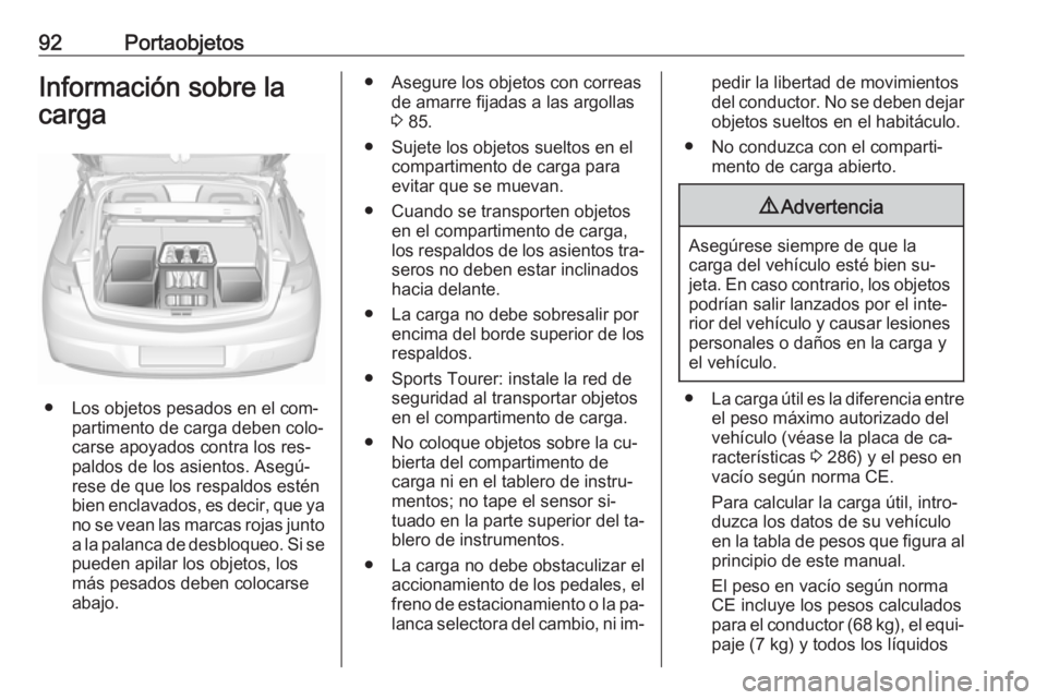 OPEL ASTRA K 2016.5 Manual de Instrucciones (in Spanish) 92PortaobjetosInformación sobre la
carga
● Los objetos pesados en el com‐ partimento de carga deben colo‐
carse apoyados contra los res‐
paldos de los asientos. Asegú‐
rese de que los resp OPEL ASTRA K 2016.5 Manual de Instrucciones (in Spanish) 92PortaobjetosInformación sobre la
carga
● Los objetos pesados en el com‐ partimento de carga deben colo‐
carse apoyados contra los res‐
paldos de los asientos. Asegú‐
rese de que los resp