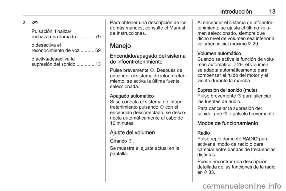 OPEL ASTRA K 2017  Manual de infoentretenimiento (in Spanish) Introducción132n
Pulsación: finaliza/
rechaza una llamada ............79
o desactiva el
reconocimiento de voz ..........69
o activa/desactiva la
supresión del sonido .............13Para obtener una