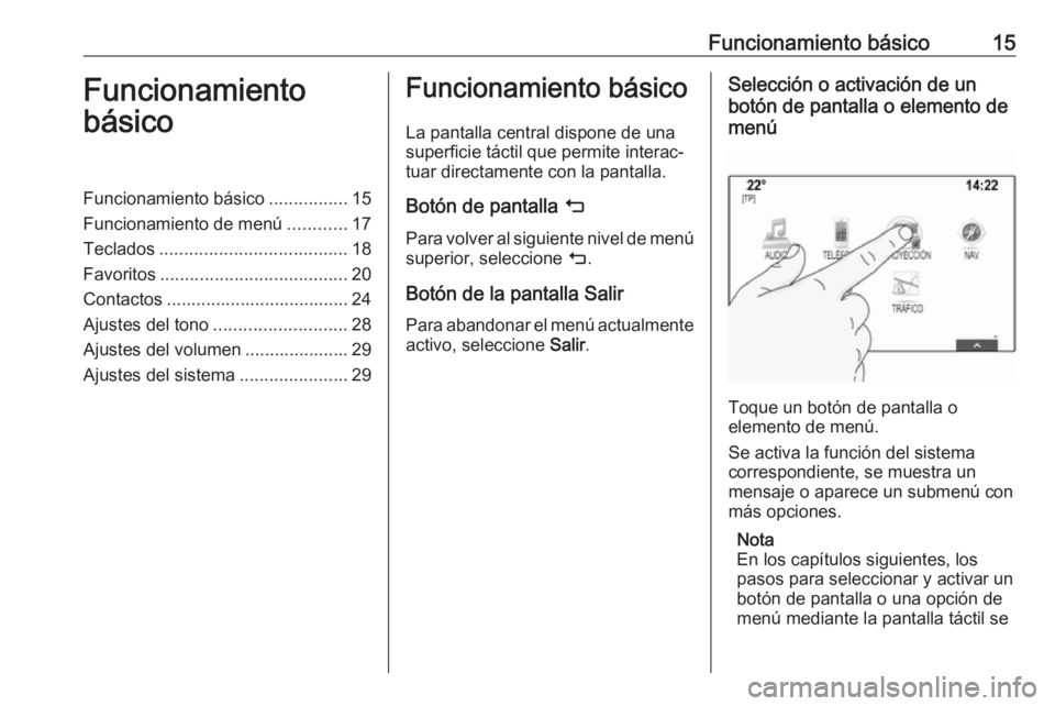 OPEL ASTRA K 2017  Manual de infoentretenimiento (in Spanish) Funcionamiento básico15Funcionamiento
básicoFuncionamiento básico ................15
Funcionamiento de menú ............17
Teclados ...................................... 18
Favoritos ............