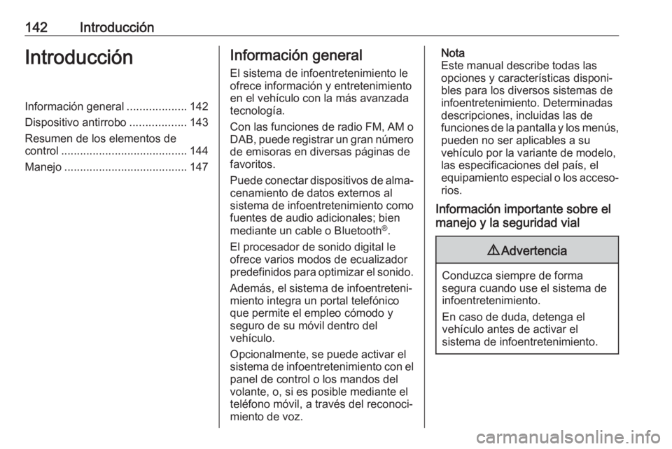 OPEL ASTRA K 2017  Manual de infoentretenimiento (in Spanish) 142IntroducciónIntroducciónInformación general...................142
Dispositivo antirrobo ..................143
Resumen de los elementos de control ........................................ 144
Man