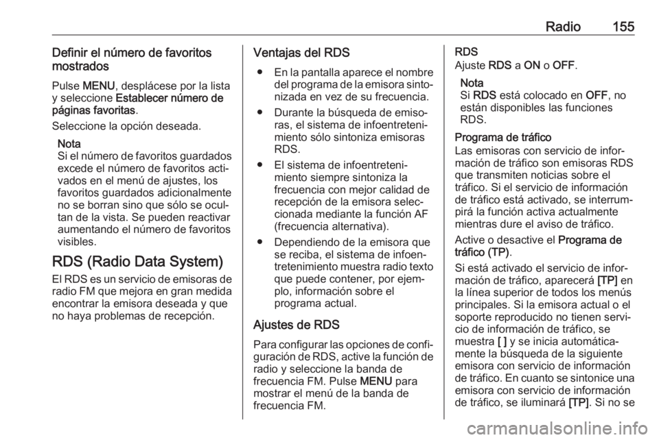 OPEL ASTRA K 2017  Manual de infoentretenimiento (in Spanish) Radio155Definir el número de favoritos
mostrados
Pulse  MENU , desplácese por la lista
y seleccione  Establecer número de
páginas favoritas .
Seleccione la opción deseada.
Nota
Si el número de f