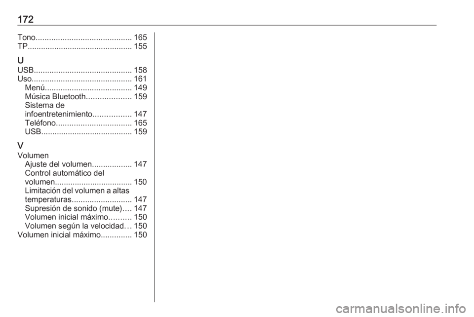 OPEL ASTRA K 2017  Manual de infoentretenimiento (in Spanish) 172Tono........................................... 165
TP ............................................... 155
U USB ............................................ 158
Uso ...............................