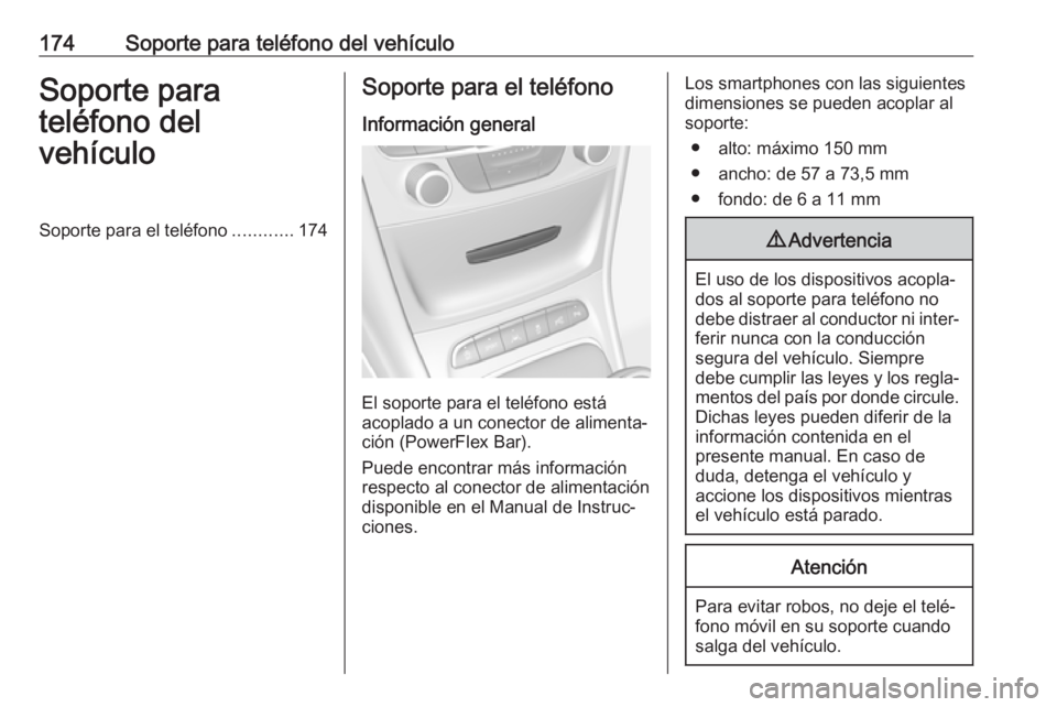 OPEL ASTRA K 2017  Manual de infoentretenimiento (in Spanish) 174Soporte para teléfono del vehículoSoporte para
teléfono del
vehículoSoporte para el teléfono ............174Soporte para el teléfono
Información general
El soporte para el teléfono está
ac