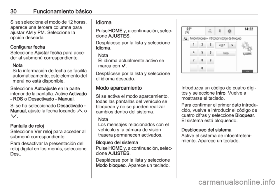 OPEL ASTRA K 2017  Manual de infoentretenimiento (in Spanish) 30Funcionamiento básicoSi se selecciona el modo de 12 horas,
aparece una tercera columna para
ajustar AM y PM. Seleccione la
opción deseada.
Configurar fecha
Seleccione  Ajustar fecha  para acce‐
