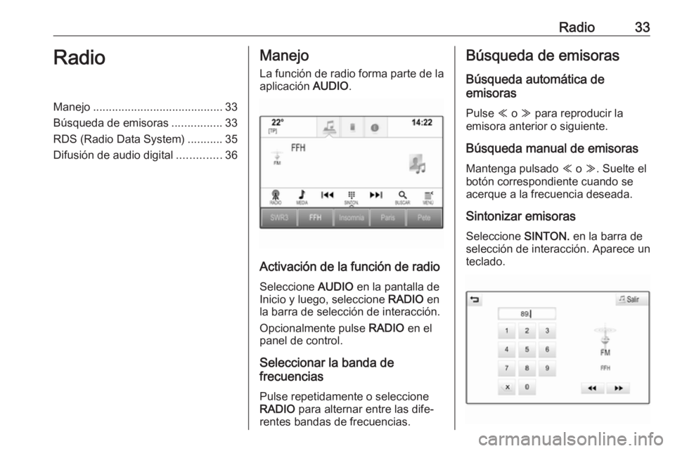 OPEL ASTRA K 2017  Manual de infoentretenimiento (in Spanish) Radio33RadioManejo......................................... 33
Búsqueda de emisoras ................33
RDS (Radio Data System) ...........35
Difusión de audio digital ..............36Manejo
La funci