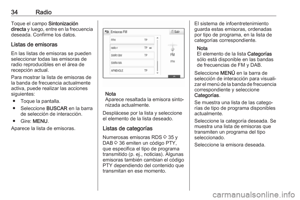 OPEL ASTRA K 2017  Manual de infoentretenimiento (in Spanish) 34RadioToque el campo Sintonización
directa  y luego, entre en la frecuencia
deseada. Confirme los datos.
Listas de emisorasEn las listas de emisoras se pueden
seleccionar todas las emisoras de
radio