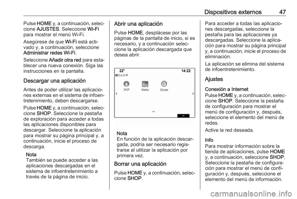 OPEL ASTRA K 2017 Manual de infoentretenimiento (in Spanish) Dispositivos externos47Pulse HOME y, a continuación, selec‐
cione AJUSTES . Seleccione Wi-Fi
para mostrar el menú Wi-Fi.
Asegúrese de que Wi-Fi está acti‐
vado y, a continuación, seleccio OPEL ASTRA K 2017 Manual de infoentretenimiento (in Spanish) Dispositivos externos47Pulse HOME y, a continuación, selec‐
cione AJUSTES . Seleccione Wi-Fi
para mostrar el menú Wi-Fi.
Asegúrese de que Wi-Fi está acti‐
vado y, a continuación, seleccio