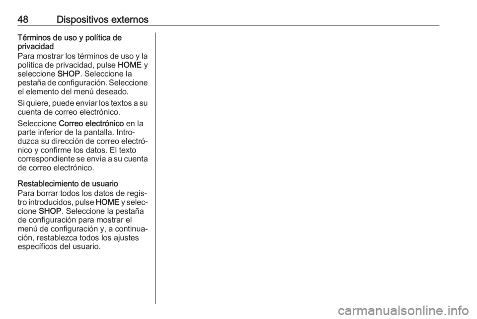 OPEL ASTRA K 2017 Manual de infoentretenimiento (in Spanish) 48Dispositivos externosTérminos de uso y política de
privacidad
Para mostrar los términos de uso y la
política de privacidad, pulse HOME y
seleccione SHOP. Seleccione la
pestaña de configuraci OPEL ASTRA K 2017 Manual de infoentretenimiento (in Spanish) 48Dispositivos externosTérminos de uso y política de
privacidad
Para mostrar los términos de uso y la
política de privacidad, pulse HOME y
seleccione SHOP. Seleccione la
pestaña de configuraci