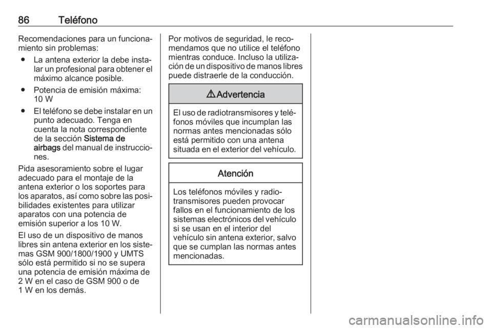 OPEL ASTRA K 2017  Manual de infoentretenimiento (in Spanish) 86TeléfonoRecomendaciones para un funciona‐
miento sin problemas:
● La antena exterior la debe insta‐ lar un profesional para obtener el
máximo alcance posible.
● Potencia de emisión máxim