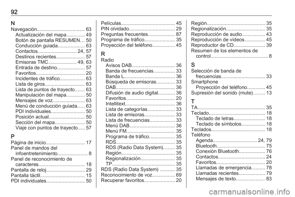 OPEL ASTRA K 2017  Manual de infoentretenimiento (in Spanish) 92NNavegación................................... 63 Actualización del mapa .............49
Botón de pantalla RESUMEN ...50
Conducción guiada ...................63
Contactos .......................