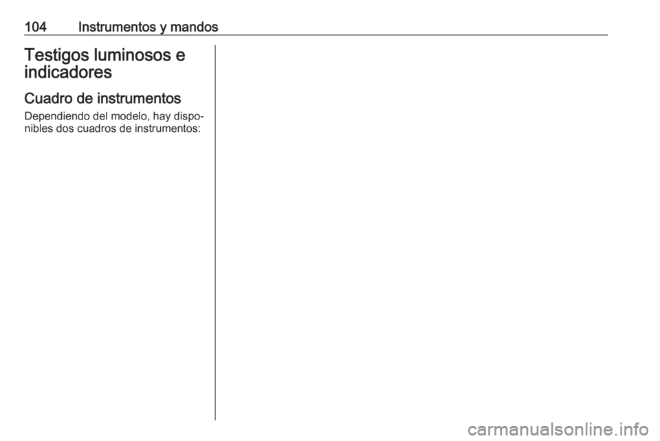 OPEL ASTRA K 2017 Manual de Instrucciones (in Spanish) 104Instrumentos y mandosTestigos luminosos eindicadores
Cuadro de instrumentos
Dependiendo del modelo, hay dispo‐
nibles dos cuadros de instrumentos: OPEL ASTRA K 2017 Manual de Instrucciones (in Spanish) 104Instrumentos y mandosTestigos luminosos eindicadores
Cuadro de instrumentos
Dependiendo del modelo, hay dispo‐
nibles dos cuadros de instrumentos: