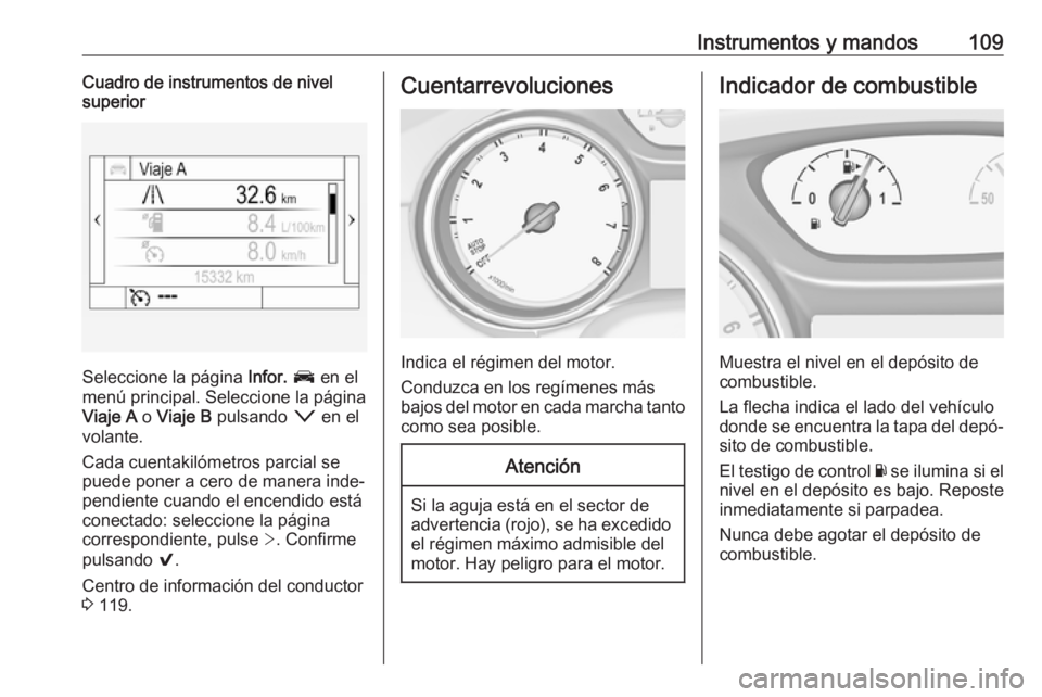 OPEL ASTRA K 2017 Manual de Instrucciones (in Spanish) Instrumentos y mandos109Cuadro de instrumentos de nivel
superior
Seleccione la página Infor. J en el
menú principal. Seleccione la página
Viaje A o Viaje B pulsando o en el
volante.
Cada cuent OPEL ASTRA K 2017 Manual de Instrucciones (in Spanish) Instrumentos y mandos109Cuadro de instrumentos de nivel
superior
Seleccione la página Infor. J en el
menú principal. Seleccione la página
Viaje A o Viaje B pulsando o en el
volante.
Cada cuent