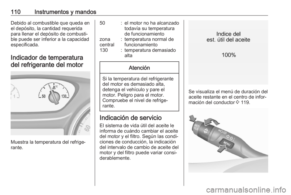 OPEL ASTRA K 2017 Manual de Instrucciones (in Spanish) 110Instrumentos y mandosDebido al combustible que queda en
el depósito, la cantidad requerida
para llenar el depósito de combusti‐
ble puede ser inferior a la capacidad
especificada.
Indicador de OPEL ASTRA K 2017 Manual de Instrucciones (in Spanish) 110Instrumentos y mandosDebido al combustible que queda en
el depósito, la cantidad requerida
para llenar el depósito de combusti‐
ble puede ser inferior a la capacidad
especificada.
Indicador de