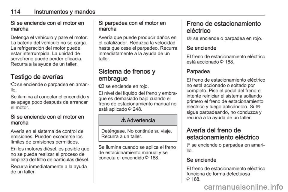 OPEL ASTRA K 2017 Manual de Instrucciones (in Spanish) 114Instrumentos y mandosSi se enciende con el motor en
marcha
Detenga el vehículo y pare el motor.
La batería del vehículo no se carga.
La refrigeración del motor puede
estar interrumpida. La unid OPEL ASTRA K 2017 Manual de Instrucciones (in Spanish) 114Instrumentos y mandosSi se enciende con el motor en
marcha
Detenga el vehículo y pare el motor.
La batería del vehículo no se carga.
La refrigeración del motor puede
estar interrumpida. La unid