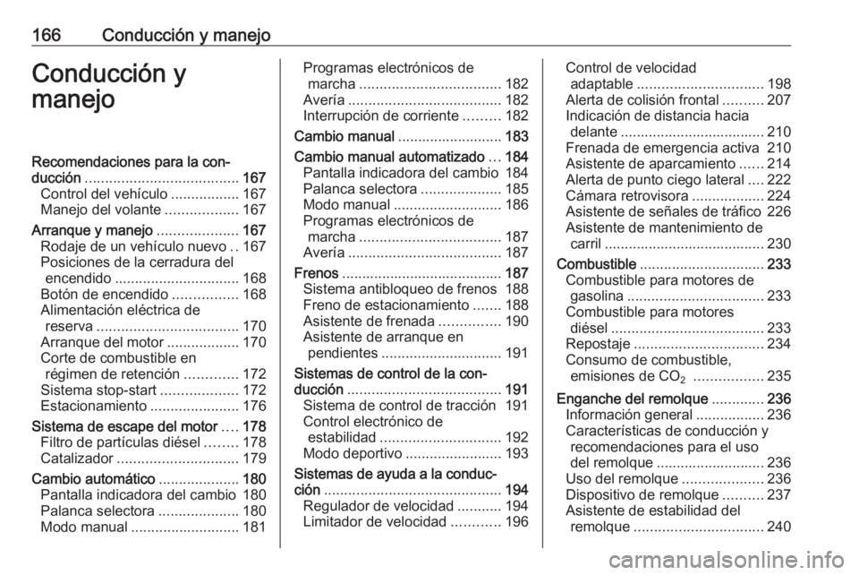 OPEL ASTRA K 2017 Manual de Instrucciones (in Spanish) 166Conducción y manejoConducción y
manejoRecomendaciones para la con‐
ducción ...................................... 167
Control del vehículo .................167
Manejo del volante ............ OPEL ASTRA K 2017 Manual de Instrucciones (in Spanish) 166Conducción y manejoConducción y
manejoRecomendaciones para la con‐
ducción ...................................... 167
Control del vehículo .................167
Manejo del volante ............