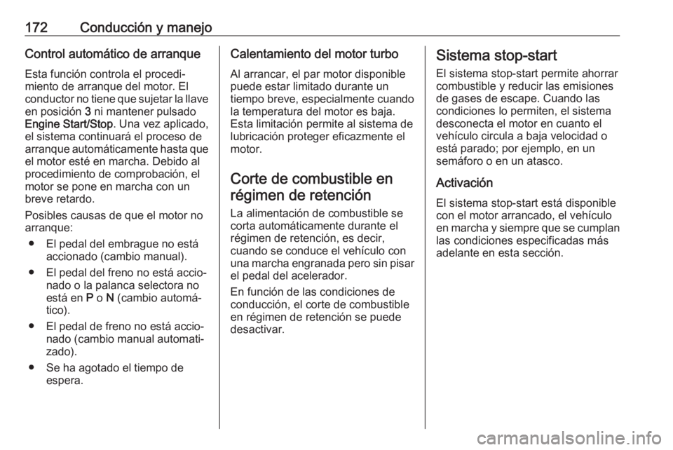 OPEL ASTRA K 2017 Manual de Instrucciones (in Spanish) 172Conducción y manejoControl automático de arranqueEsta función controla el procedi‐
miento de arranque del motor. El
conductor no tiene que sujetar la llave
en posición 3 ni mantener pulsado
OPEL ASTRA K 2017 Manual de Instrucciones (in Spanish) 172Conducción y manejoControl automático de arranqueEsta función controla el procedi‐
miento de arranque del motor. El
conductor no tiene que sujetar la llave
en posición 3 ni mantener pulsado