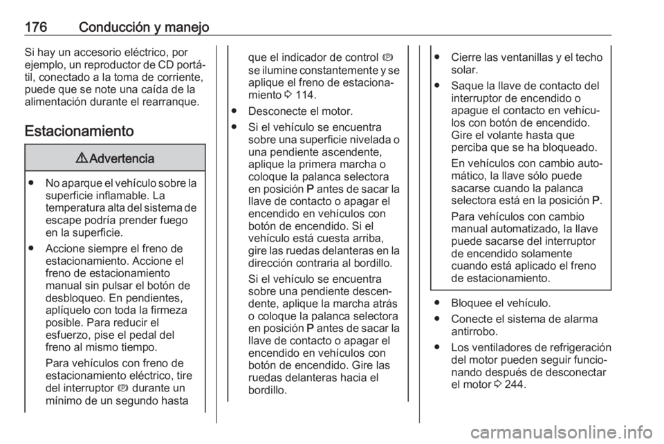 OPEL ASTRA K 2017 Manual de Instrucciones (in Spanish) 176Conducción y manejoSi hay un accesorio eléctrico, por
ejemplo, un reproductor de CD portá‐
til, conectado a la toma de corriente,
puede que se note una caída de la alimentación durante el re OPEL ASTRA K 2017 Manual de Instrucciones (in Spanish) 176Conducción y manejoSi hay un accesorio eléctrico, por
ejemplo, un reproductor de CD portá‐
til, conectado a la toma de corriente,
puede que se note una caída de la alimentación durante el re