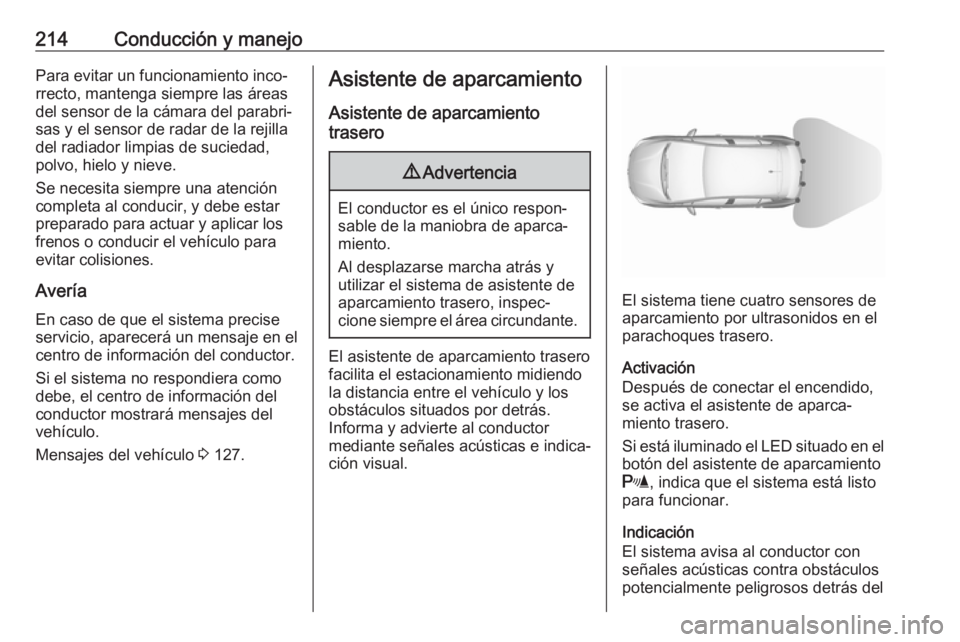 OPEL ASTRA K 2017 Manual de Instrucciones (in Spanish) 214Conducción y manejoPara evitar un funcionamiento inco‐rrecto, mantenga siempre las áreas
del sensor de la cámara del parabri‐
sas y el sensor de radar de la rejilla
del radiador limpias de s OPEL ASTRA K 2017 Manual de Instrucciones (in Spanish) 214Conducción y manejoPara evitar un funcionamiento inco‐rrecto, mantenga siempre las áreas
del sensor de la cámara del parabri‐
sas y el sensor de radar de la rejilla
del radiador limpias de s