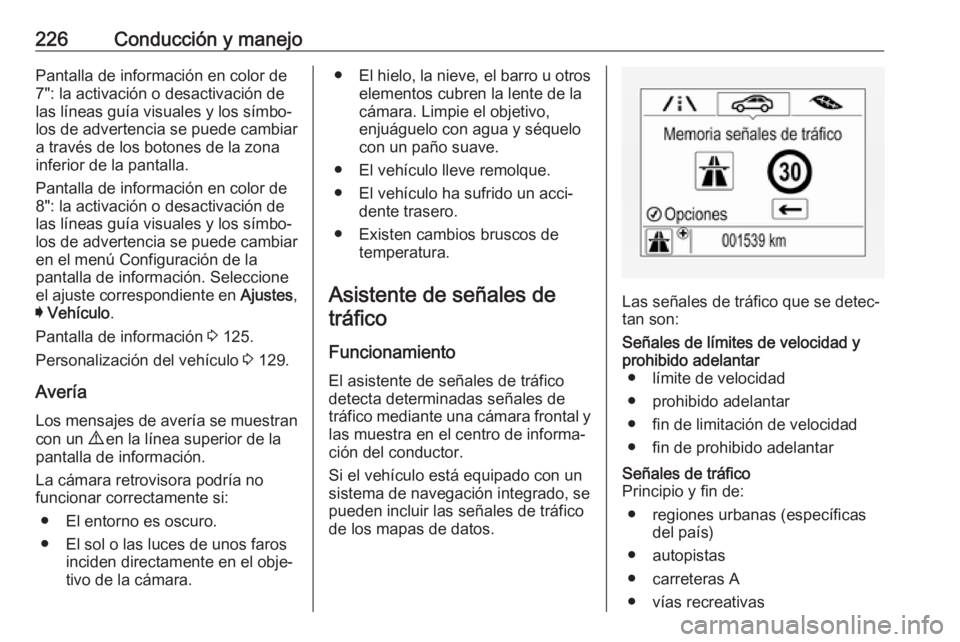 OPEL ASTRA K 2017 Manual de Instrucciones (in Spanish) 226Conducción y manejoPantalla de información en color de
7": la activación o desactivación de
las líneas guía visuales y los símbo‐
los de advertencia se puede cambiar
a través de los b OPEL ASTRA K 2017 Manual de Instrucciones (in Spanish) 226Conducción y manejoPantalla de información en color de
7": la activación o desactivación de
las líneas guía visuales y los símbo‐
los de advertencia se puede cambiar
a través de los b