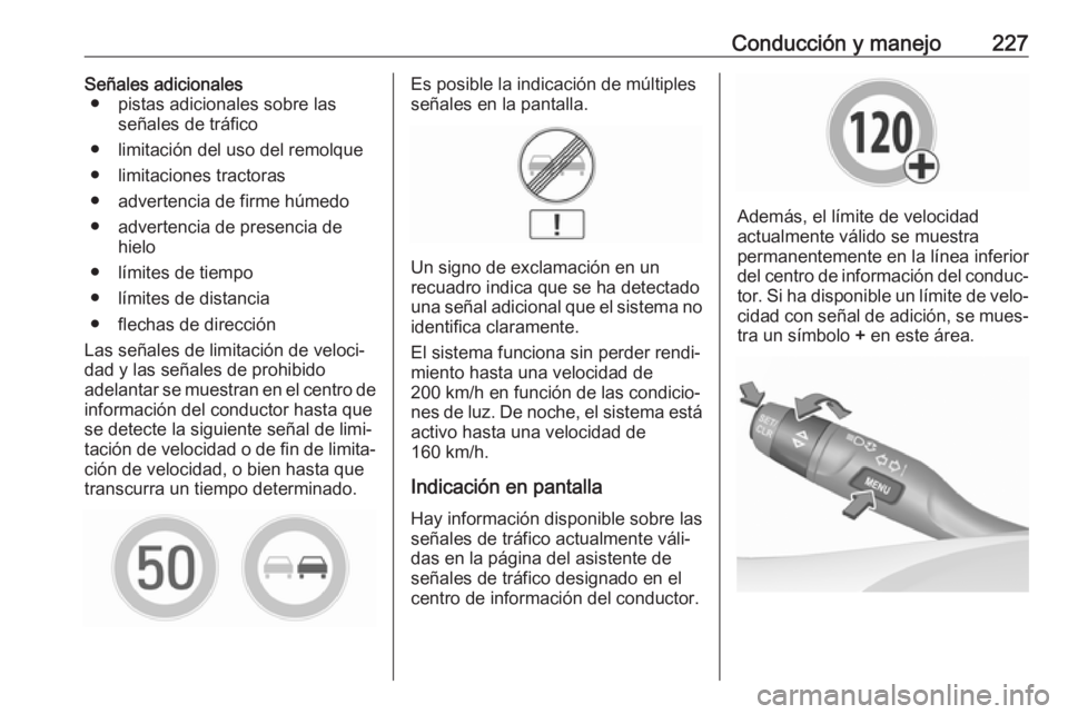 OPEL ASTRA K 2017 Manual de Instrucciones (in Spanish) Conducción y manejo227Señales adicionales● pistas adicionales sobre las señales de tráfico
● limitación del uso del remolque
● limitaciones tractoras
● advertencia de firme húmedo
● ad OPEL ASTRA K 2017 Manual de Instrucciones (in Spanish) Conducción y manejo227Señales adicionales● pistas adicionales sobre las señales de tráfico
● limitación del uso del remolque
● limitaciones tractoras
● advertencia de firme húmedo
● ad