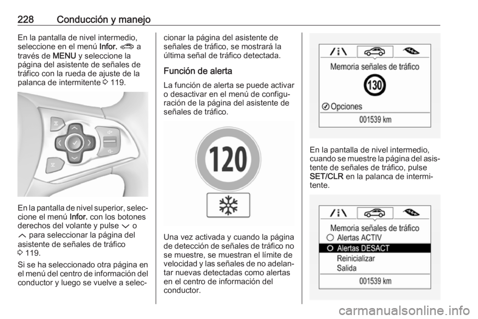 OPEL ASTRA K 2017 Manual de Instrucciones (in Spanish) 228Conducción y manejoEn la pantalla de nivel intermedio,seleccione en el menú Infor. ? a
través de MENU y seleccione la
página del asistente de señales de
tráfico con la rueda de ajuste de l OPEL ASTRA K 2017 Manual de Instrucciones (in Spanish) 228Conducción y manejoEn la pantalla de nivel intermedio,seleccione en el menú Infor. ? a
través de MENU y seleccione la
página del asistente de señales de
tráfico con la rueda de ajuste de l