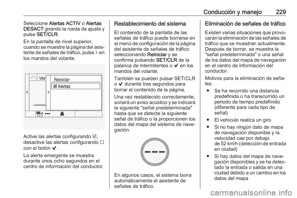 OPEL ASTRA K 2017 Manual de Instrucciones (in Spanish) Conducción y manejo229Seleccione Alertas ACTIV o Alertas
DESACT girando la rueda de ajuste y
pulse SET/CLR .
En la pantalla de nivel superior,
cuando se muestre la página del asis‐ tente de se OPEL ASTRA K 2017 Manual de Instrucciones (in Spanish) Conducción y manejo229Seleccione Alertas ACTIV o Alertas
DESACT girando la rueda de ajuste y
pulse SET/CLR .
En la pantalla de nivel superior,
cuando se muestre la página del asis‐ tente de se