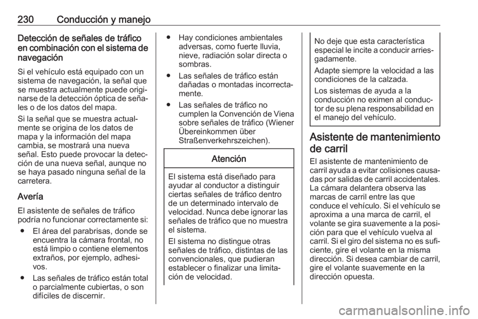 OPEL ASTRA K 2017 Manual de Instrucciones (in Spanish) 230Conducción y manejoDetección de señales de tráficoen combinación con el sistema de
navegación
Si el vehículo está equipado con un
sistema de navegación, la señal que
se muestra actualment OPEL ASTRA K 2017 Manual de Instrucciones (in Spanish) 230Conducción y manejoDetección de señales de tráficoen combinación con el sistema de
navegación
Si el vehículo está equipado con un
sistema de navegación, la señal que
se muestra actualment