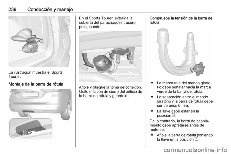 OPEL ASTRA K 2017 Manual de Instrucciones (in Spanish) 238Conducción y manejo
La ilustración muestra el Sports
Tourer.
Montaje de la barra de rótula
En el Sports Tourer, extraiga la
cubierta del parachoques trasero
presionando.
Afloje y pliegue la toma OPEL ASTRA K 2017 Manual de Instrucciones (in Spanish) 238Conducción y manejo
La ilustración muestra el Sports
Tourer.
Montaje de la barra de rótula
En el Sports Tourer, extraiga la
cubierta del parachoques trasero
presionando.
Afloje y pliegue la toma