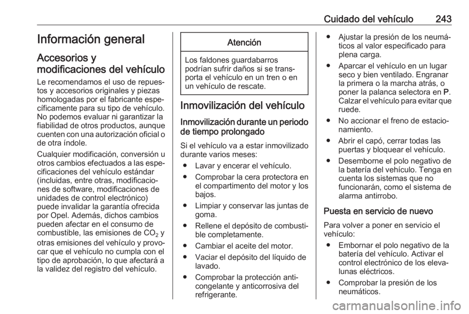 OPEL ASTRA K 2017 Manual de Instrucciones (in Spanish) Cuidado del vehículo243Información general
Accesorios y
modificaciones del vehículo
Le recomendamos el uso de repues‐ tos y accesorios originales y piezas
homologadas por el fabricante espe‐
c OPEL ASTRA K 2017 Manual de Instrucciones (in Spanish) Cuidado del vehículo243Información general
Accesorios y
modificaciones del vehículo
Le recomendamos el uso de repues‐ tos y accesorios originales y piezas
homologadas por el fabricante espe‐
c