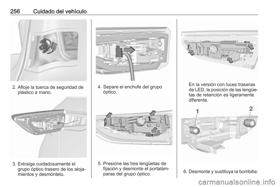 OPEL ASTRA K 2017 Manual de Instrucciones (in Spanish) 256Cuidado del vehículo
2. Afloje la tuerca de seguridad deplástico a mano.
3. Extraiga cuidadosamente elgrupo óptico trasero de los aloja‐
mientos y desmóntelo.
4. Separe el enchufe del grupo OPEL ASTRA K 2017 Manual de Instrucciones (in Spanish) 256Cuidado del vehículo
2. Afloje la tuerca de seguridad deplástico a mano.
3. Extraiga cuidadosamente elgrupo óptico trasero de los aloja‐
mientos y desmóntelo.
4. Separe el enchufe del grupo