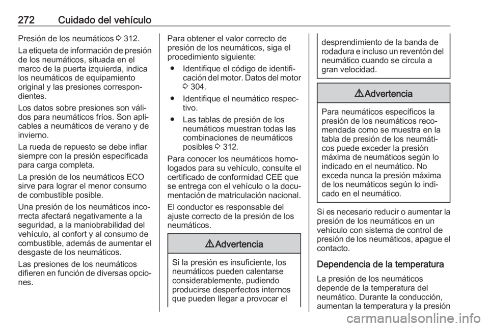 OPEL ASTRA K 2017 Manual de Instrucciones (in Spanish) 272Cuidado del vehículoPresión de los neumáticos 3 312.
La etiqueta de información de presión
de los neumáticos, situada en el
marco de la puerta izquierda, indica
los neumáticos de equipamient OPEL ASTRA K 2017 Manual de Instrucciones (in Spanish) 272Cuidado del vehículoPresión de los neumáticos 3 312.
La etiqueta de información de presión
de los neumáticos, situada en el
marco de la puerta izquierda, indica
los neumáticos de equipamient