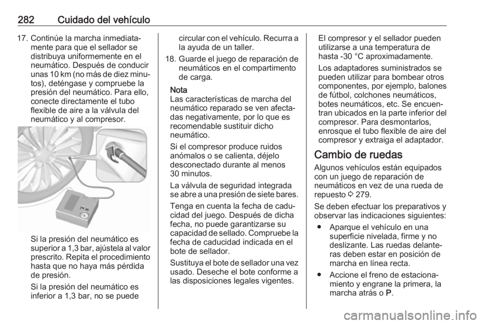 OPEL ASTRA K 2017 Manual de Instrucciones (in Spanish) 282Cuidado del vehículo17. Continúe la marcha inmediata‐mente para que el sellador se
distribuya uniformemente en el
neumático. Después de conducir
unas 10 km (no más de diez minu‐
tos), det OPEL ASTRA K 2017 Manual de Instrucciones (in Spanish) 282Cuidado del vehículo17. Continúe la marcha inmediata‐mente para que el sellador se
distribuya uniformemente en el
neumático. Después de conducir
unas 10 km (no más de diez minu‐
tos), det