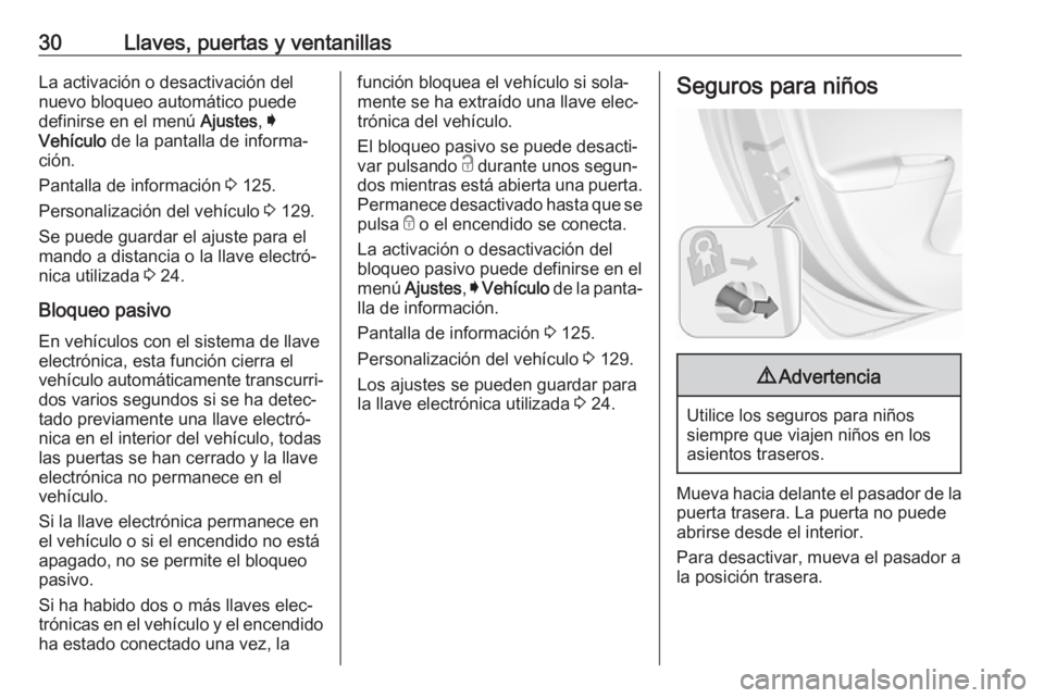 OPEL ASTRA K 2017  Manual de Instrucciones (in Spanish) 30Llaves, puertas y ventanillasLa activación o desactivación del
nuevo bloqueo automático puede
definirse en el menú  Ajustes, I
Vehículo  de la pantalla de informa‐
ción.
Pantalla de informac