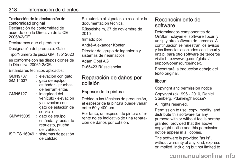OPEL ASTRA K 2017 Manual de Instrucciones (in Spanish) 318Información de clientesTraducción de la declaración de
conformidad original
Declaración de conformidad de
acuerdo con la Directiva de la CE
2006/42/CE
Declaramos que el producto:
Designación d OPEL ASTRA K 2017 Manual de Instrucciones (in Spanish) 318Información de clientesTraducción de la declaración de
conformidad original
Declaración de conformidad de
acuerdo con la Directiva de la CE
2006/42/CE
Declaramos que el producto:
Designación d
