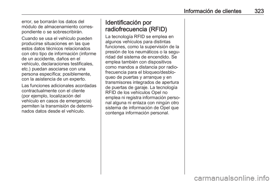 OPEL ASTRA K 2017 Manual de Instrucciones (in Spanish) Información de clientes323error, se borrarán los datos del
módulo de almacenamiento corres‐
pondiente o se sobrescribirán.
Cuando se usa el vehículo pueden
producirse situaciones en las que
est OPEL ASTRA K 2017 Manual de Instrucciones (in Spanish) Información de clientes323error, se borrarán los datos del
módulo de almacenamiento corres‐
pondiente o se sobrescribirán.
Cuando se usa el vehículo pueden
producirse situaciones en las que
est