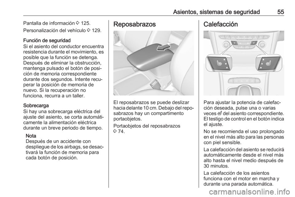 OPEL ASTRA K 2017 Manual de Instrucciones (in Spanish) Asientos, sistemas de seguridad55Pantalla de información 3 125.
Personalización del vehículo 3 129.
Función de seguridad
Si el asiento del conductor encuentra
resistencia durante el movimiento, e OPEL ASTRA K 2017 Manual de Instrucciones (in Spanish) Asientos, sistemas de seguridad55Pantalla de información 3 125.
Personalización del vehículo 3 129.
Función de seguridad
Si el asiento del conductor encuentra
resistencia durante el movimiento, e