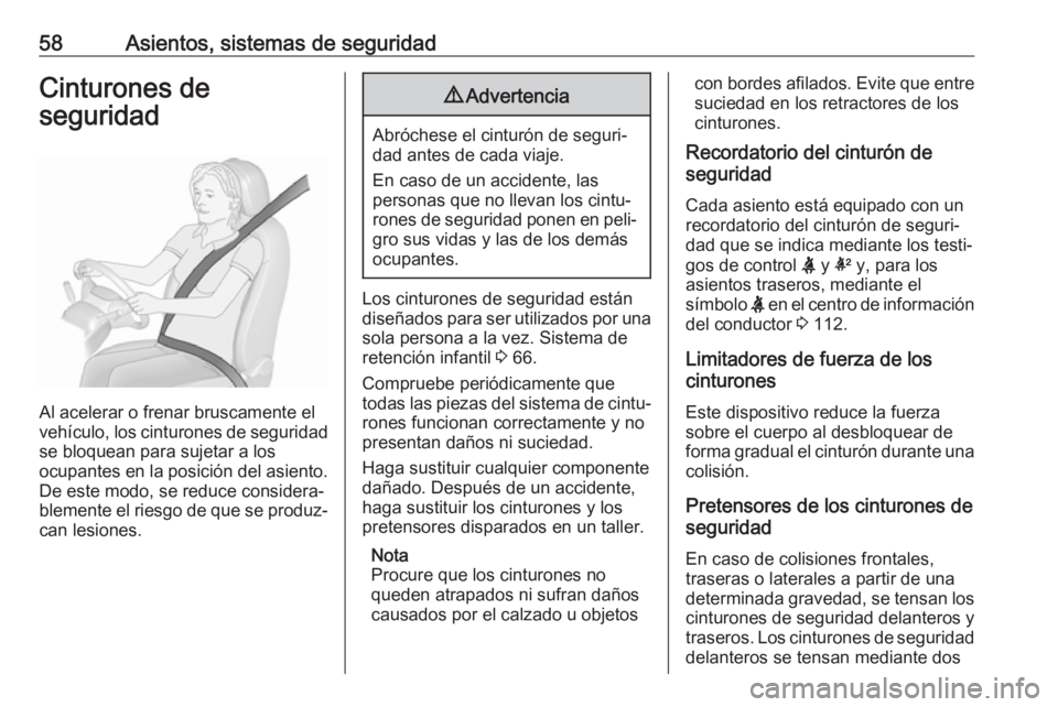 OPEL ASTRA K 2017 Manual de Instrucciones (in Spanish) 58Asientos, sistemas de seguridadCinturones de
seguridad
Al acelerar o frenar bruscamente el
vehículo, los cinturones de seguridad
se bloquean para sujetar a los
ocupantes en la posición del asiento OPEL ASTRA K 2017 Manual de Instrucciones (in Spanish) 58Asientos, sistemas de seguridadCinturones de
seguridad
Al acelerar o frenar bruscamente el
vehículo, los cinturones de seguridad
se bloquean para sujetar a los
ocupantes en la posición del asiento