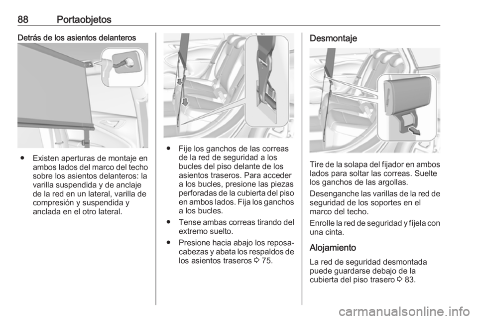 OPEL ASTRA K 2017 Manual de Instrucciones (in Spanish) 88PortaobjetosDetrás de los asientos delanteros
● Existen aperturas de montaje enambos lados del marco del techo
sobre los asientos delanteros: la
varilla suspendida y de anclaje
de la red en un la OPEL ASTRA K 2017 Manual de Instrucciones (in Spanish) 88PortaobjetosDetrás de los asientos delanteros
● Existen aperturas de montaje enambos lados del marco del techo
sobre los asientos delanteros: la
varilla suspendida y de anclaje
de la red en un la