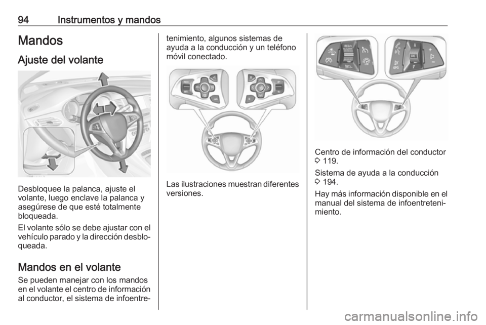 OPEL ASTRA K 2017 Manual de Instrucciones (in Spanish) 94Instrumentos y mandosMandos
Ajuste del volante
Desbloquee la palanca, ajuste el
volante, luego enclave la palanca y
asegúrese de que esté totalmente
bloqueada.
El volante sólo se debe ajustar con OPEL ASTRA K 2017 Manual de Instrucciones (in Spanish) 94Instrumentos y mandosMandos
Ajuste del volante
Desbloquee la palanca, ajuste el
volante, luego enclave la palanca y
asegúrese de que esté totalmente
bloqueada.
El volante sólo se debe ajustar con