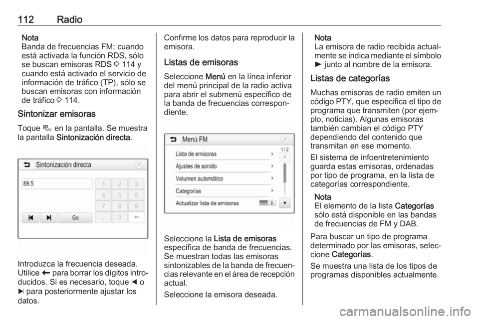 OPEL ASTRA K 2017.5 Manual de infoentretenimiento (in Spanish) 112RadioNota
Banda de frecuencias FM: cuando
está activada la función RDS, sólo se buscan emisoras RDS 3 114 y
cuando está activado el servicio de
información de tráfico (TP), sólo se
buscan e OPEL ASTRA K 2017.5 Manual de infoentretenimiento (in Spanish) 112RadioNota
Banda de frecuencias FM: cuando
está activada la función RDS, sólo se buscan emisoras RDS 3 114 y
cuando está activado el servicio de
información de tráfico (TP), sólo se
buscan e
