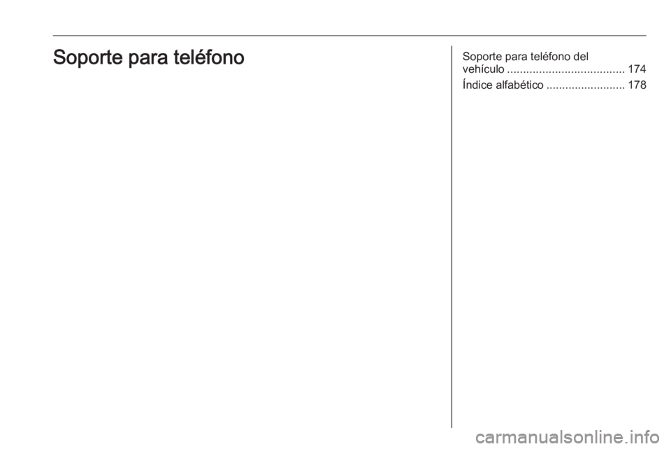 OPEL ASTRA K 2017.5 Manual de infoentretenimiento (in Spanish) Soporte para teléfono del
vehículo ..................................... 174
Índice alfabético .........................178Soporte para teléfono OPEL ASTRA K 2017.5 Manual de infoentretenimiento (in Spanish) Soporte para teléfono del
vehículo ..................................... 174
Índice alfabético .........................178Soporte para teléfono
