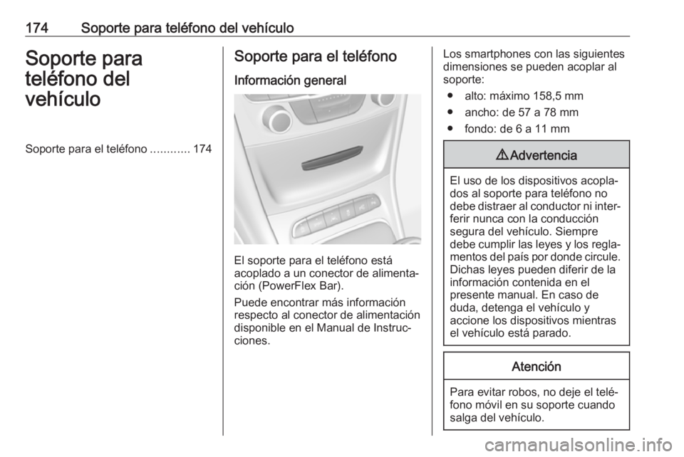OPEL ASTRA K 2017.5 Manual de infoentretenimiento (in Spanish) 174Soporte para teléfono del vehículoSoporte para
teléfono del
vehículoSoporte para el teléfono ............174Soporte para el teléfono
Información general
El soporte para el teléfono está
ac OPEL ASTRA K 2017.5 Manual de infoentretenimiento (in Spanish) 174Soporte para teléfono del vehículoSoporte para
teléfono del
vehículoSoporte para el teléfono ............174Soporte para el teléfono
Información general
El soporte para el teléfono está
ac