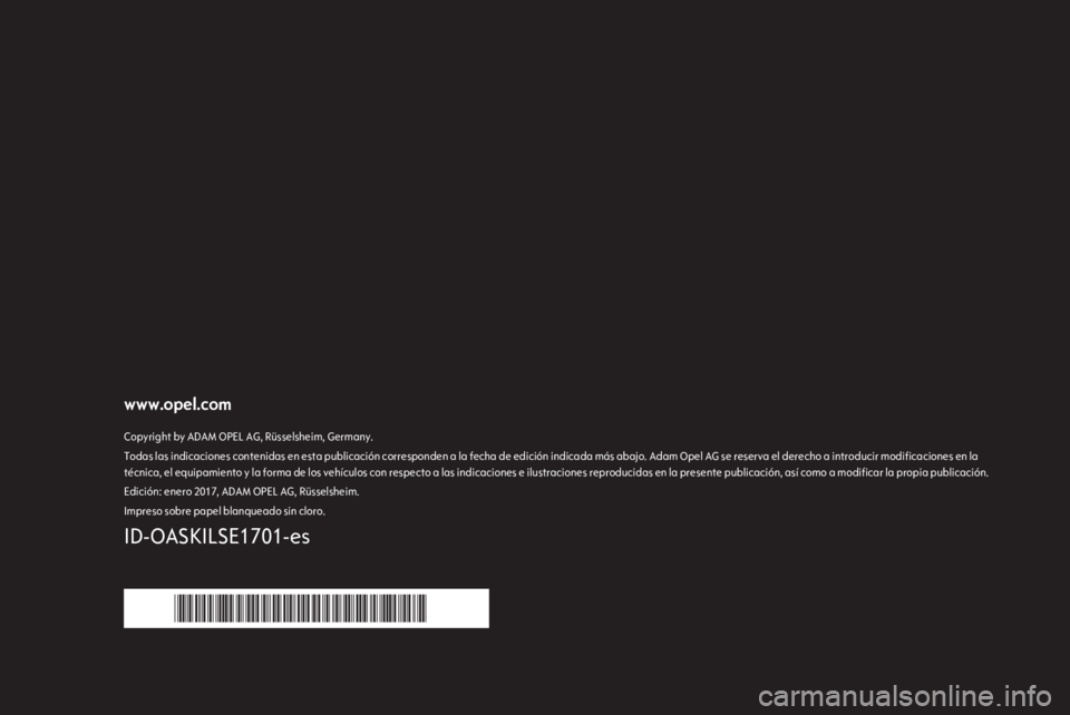 OPEL ASTRA K 2017.5 Manual de infoentretenimiento (in Spanish) www.opel.comCopyright by ADAM OPEL AG, Rüsselsheim, Germany.Todas las indicaciones contenidas en esta publicación corresponden a la fecha de edición indicada más abajo. Adam Opel AG se reserva el OPEL ASTRA K 2017.5 Manual de infoentretenimiento (in Spanish) www.opel.comCopyright by ADAM OPEL AG, Rüsselsheim, Germany.Todas las indicaciones contenidas en esta publicación corresponden a la fecha de edición indicada más abajo. Adam Opel AG se reserva el
