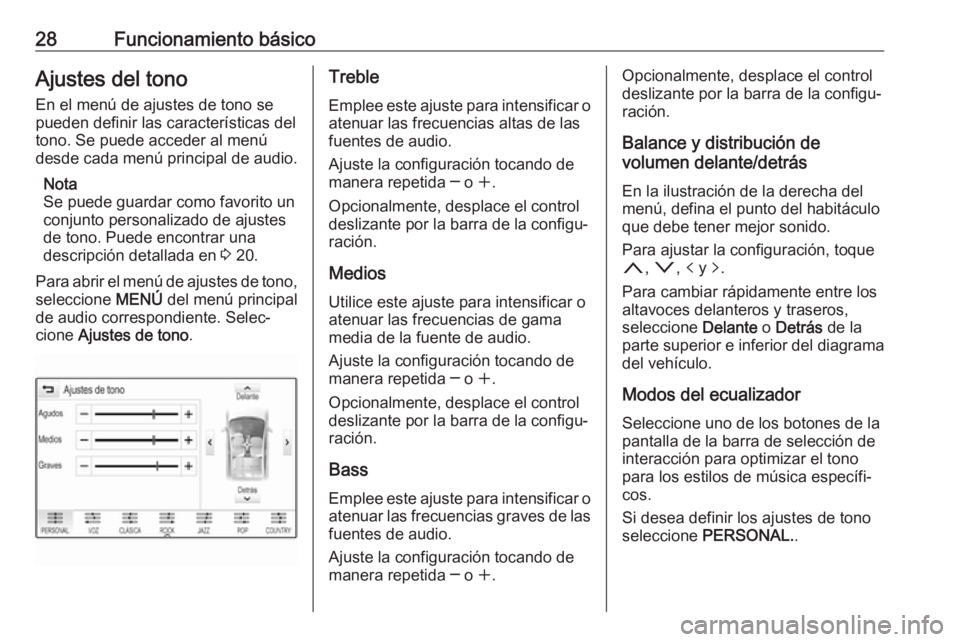 OPEL ASTRA K 2017.5  Manual de infoentretenimiento (in Spanish) 28Funcionamiento básicoAjustes del tono
En el menú de ajustes de tono se
pueden definir las características del
tono. Se puede acceder al menú
desde cada menú principal de audio.
Nota
Se puede gu
