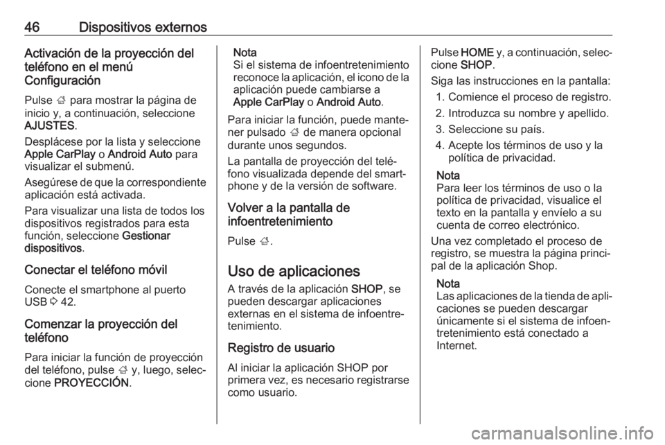 OPEL ASTRA K 2017.5 Manual de infoentretenimiento (in Spanish) 46Dispositivos externosActivación de la proyección del
teléfono en el menú
Configuración
Pulse ; para mostrar la página de
inicio y, a continuación, seleccione
AJUSTES .
Desplácese por la lis OPEL ASTRA K 2017.5 Manual de infoentretenimiento (in Spanish) 46Dispositivos externosActivación de la proyección del
teléfono en el menú
Configuración
Pulse ; para mostrar la página de
inicio y, a continuación, seleccione
AJUSTES .
Desplácese por la lis