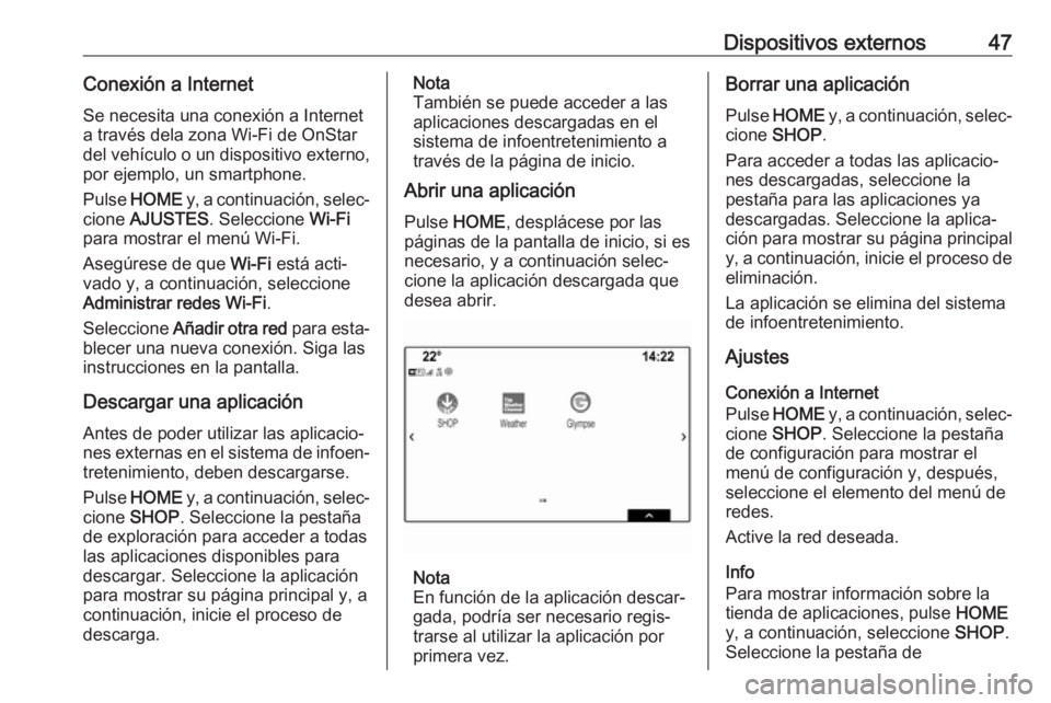 OPEL ASTRA K 2017.5 Manual de infoentretenimiento (in Spanish) Dispositivos externos47Conexión a InternetSe necesita una conexión a Internet
a través dela zona Wi-Fi de OnStar
del vehículo o un dispositivo externo,
por ejemplo, un smartphone.
Pulse HOME y, OPEL ASTRA K 2017.5 Manual de infoentretenimiento (in Spanish) Dispositivos externos47Conexión a InternetSe necesita una conexión a Internet
a través dela zona Wi-Fi de OnStar
del vehículo o un dispositivo externo,
por ejemplo, un smartphone.
Pulse HOME y,