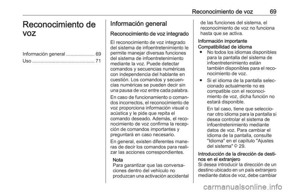 OPEL ASTRA K 2017.5 Manual de infoentretenimiento (in Spanish) Reconocimiento de voz69Reconocimiento de
vozInformación general .....................69
Uso .............................................. 71Información general
Reconocimiento de voz integrado
El re OPEL ASTRA K 2017.5 Manual de infoentretenimiento (in Spanish) Reconocimiento de voz69Reconocimiento de
vozInformación general .....................69
Uso .............................................. 71Información general
Reconocimiento de voz integrado
El re